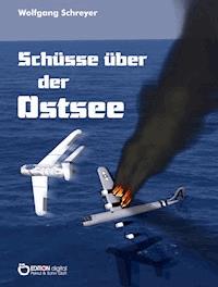 Schüsse über der Ostsee - Wolfgang Schreyer - E-Book