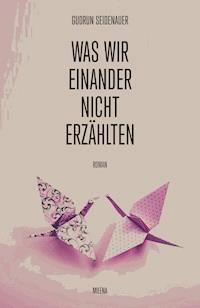 Was wir einander nicht erzählten - Gudrun Seidenauer - E-Book