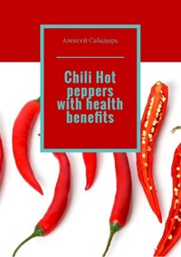 Chili Hot peppers with health benefits - Алексей Сабадырь - E-Book