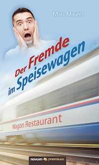 Der Fremde im Speisewagen - Marc Maurer - E-Book