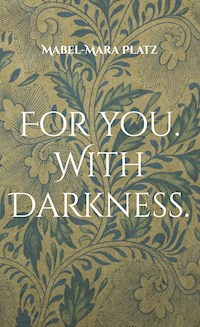 For you. With Darkness. - Mabel-Mara Platz - E-Book