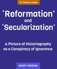 „Reformation“ and „Secularization“ - Dr. Roman Landau - kostenlos E-Book
