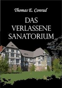 Das verlassene Sanatorium - Thomas E. Conrad - E-Book