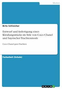 Entwurf und Anfertigung eines Kleidungsstücks im Stile von Coco Chanel und bayrischer Trachtenmode - Birte Schleicher - E-Book