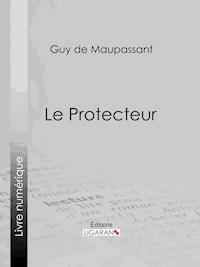 Le Protecteur - Guy de Maupassant - E-Book