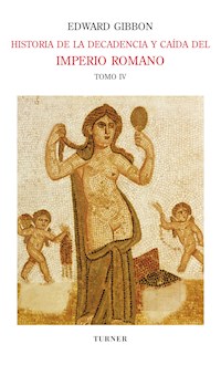 Historia de la decadencia y caída del Imperio Romano. Tomo IV - Edward Gibbon - E-Book