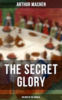 THE SECRET GLORY (The Quest of the Sangraal) - Arthur Machen - E-Book