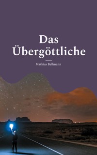 Das Übergöttliche - Mathias Bellmann - E-Book