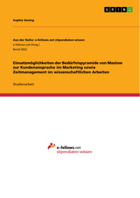 Einsatzmöglichkeiten der Bedürfnispyramide von Maslow zur Kundenansprache im Marketing sowie Zeitmanagement im wissenschaftlichen Arbeiten - Sophia Gesing - E-Book