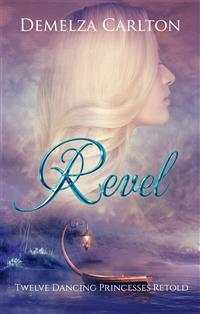 Revel - Twelve Dancing Princesses Retold - Demelza Carlton - E-Book