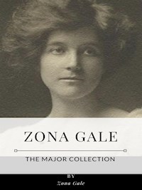 Zona Gale – The Major Collection - Zona Gale - E-Book