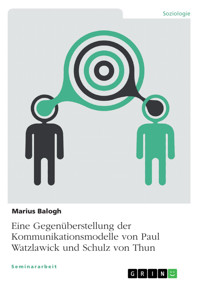 Eine Gegenüberstellung der Kommunikationsmodelle von Paul Watzlawick und Schulz von Thun - Marius Balogh - E-Book