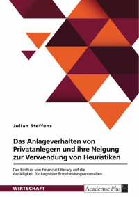 Das Anlageverhalten von Privatanlegern und ihre Neigung zur Verwendung von Heuristiken - Julian Steffens - E-Book