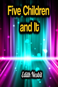 Five Children and It - Edith Nesbit - E-Book