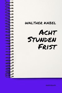 Acht Stunden Frist - Walther Kabel - E-Book