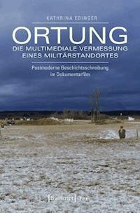 Ortung – die multimediale Vermessung eines Militärstandortes - Kathrina Edinger - E-Book