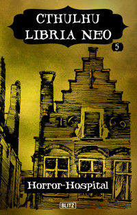 Lovecrafts Schriften des Grauens 36: Cthulhu Libria Neo 5 - Horror Hospital - Christopher Müller - E-Book