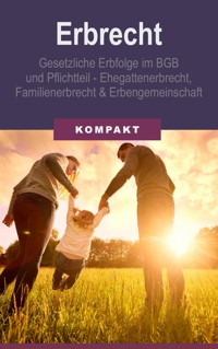 Erbrecht - Erbfolge im BGB und Pflichtteil - Ehegattenerbrecht, Familienerbrecht & Erbengemeinschaft - Angelika Schmid - E-Book