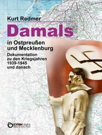 Damals in Ostpreußen und Mecklenburg - Kurt Redmer - E-Book