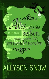 Alles, was Sie beißen, kann gegen Sie verwendet werden - Allyson Snow - E-Book