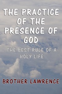 The Practice of the Presence of God - Brother Lawrence - E-Book