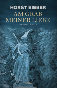 Am Grab meiner Liebe – Ein Kriminalroman - Horst Bieber - E-Book