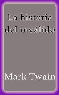 La historia del inválido - Mark Twain - E-Book