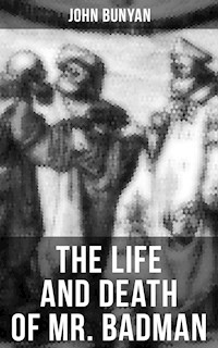 THE LIFE AND DEATH OF MR. BADMAN - John Bunyan - E-Book