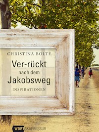 Ver-rückt nach dem Jakobsweg - Christina Bolte - E-Book