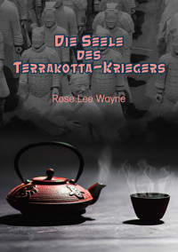 Die Seele des Terrakotta-Kriegers - Rose Lee Wayne - E-Book