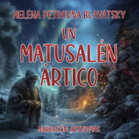 Un Matusalén Ártico - Helena Petrovna Blavatsky - Hörbuch