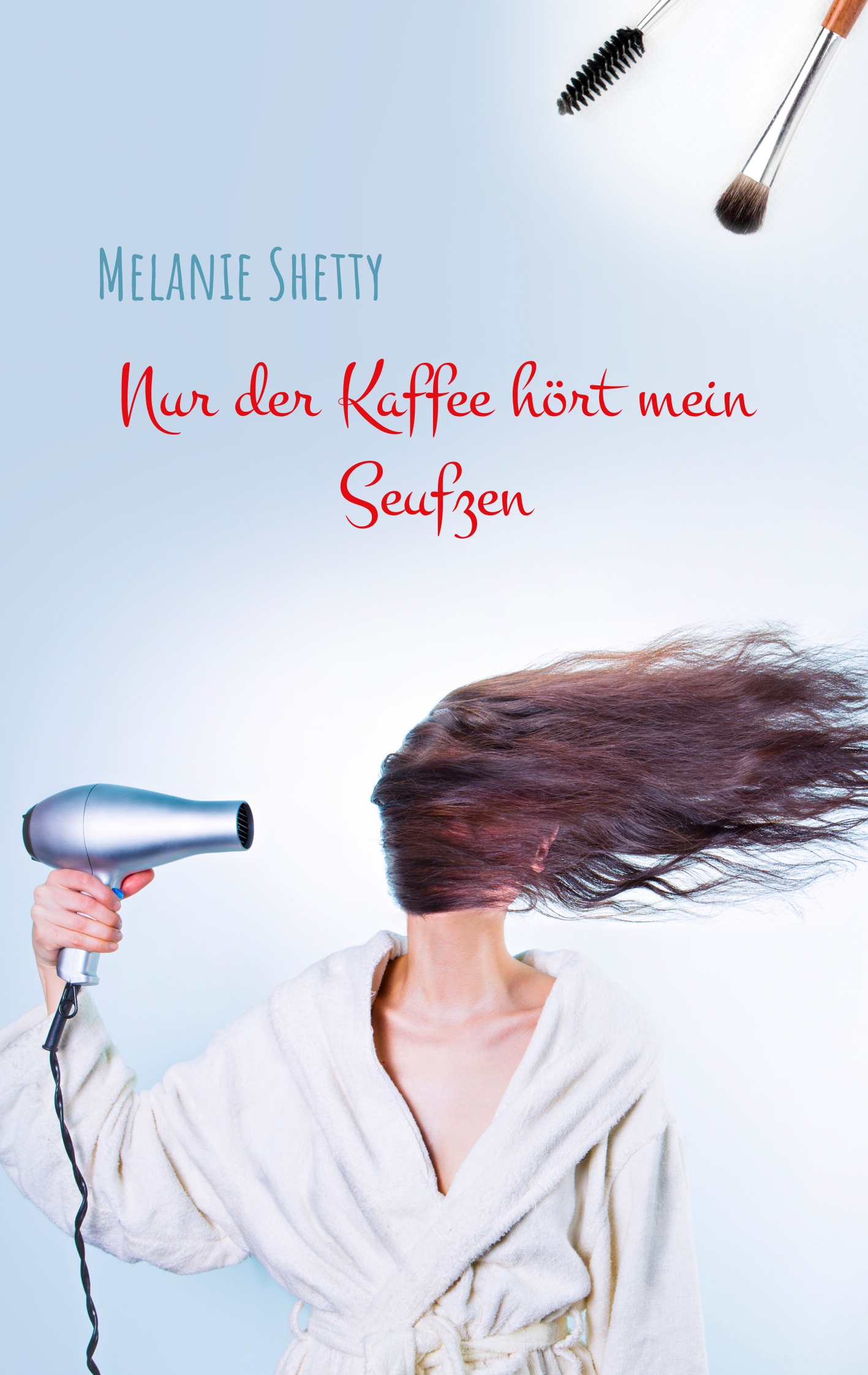 Nur der Kaffee hört mein Seufzen - Melanie Shetty - E-Book