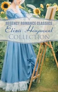 Regency Romance Classics - Eliza Haywood Collection - Eliza Haywood - E-Book