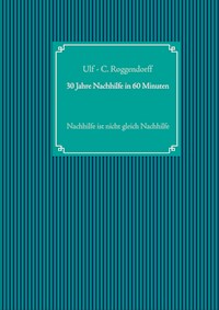 30 Jahre Nachhilfe in 60 Minuten - Ulf - C. Roggendorff - E-Book