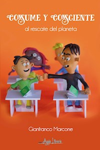 Consume y Consciente al rescate del planeta - Gianfranco Marcone - E-Book