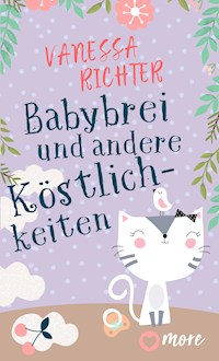 Babybrei und andere Köstlichkeiten - Vanessa Richter - E-Book