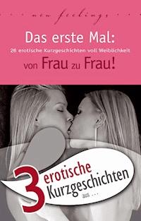3 erotische Kurzgeschichten aus: "Das erste Mal: von Frau zu Frau!" - Theo Trödel - E-Book