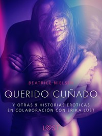 Querido cuñado y otras 9 historias eróticas en colaboración con Erika Lust - Beatrice Nielsen - E-Book