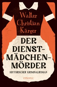 Der Dienstmädchenmörder - Walter Christian Kärger - E-Book