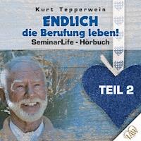 Endlich die Berufung leben! Seminar Life - Teil 2 -  - Hörbuch