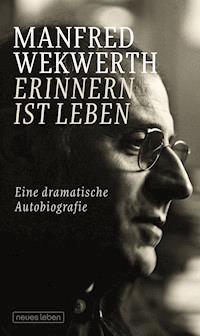 Erinnern ist Leben - Manfred Wekwerth - E-Book