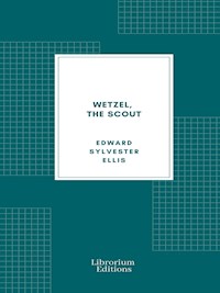 Wetzel, the Scout - Edward Sylvester Ellis - E-Book