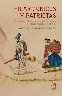 Filarmónicos y patriotas - José Manuel Izquierdo König - E-Book