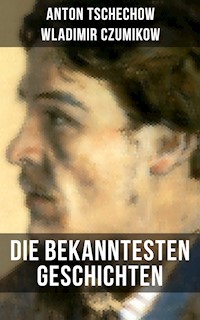 Die bekanntesten Geschichten von Anton Tschechow - Anton Tschechow - E-Book