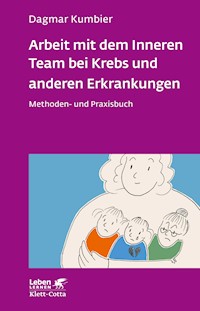 Arbeit mit dem Inneren Team bei Krebs und anderen Erkrankungen (Leben Lernen, Bd. 307) - Dagmar Kumbier - E-Book