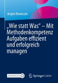 „Wie statt Was“ – Mit Methodenkompetenz Aufgaben effizient und erfolgreich managen - Jürgen Nowoczin - E-Book
