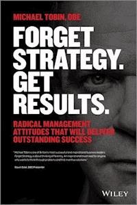 Forget Strategy. Get Results. - Michael Tobin - E-Book