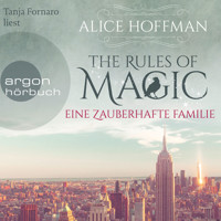 The Rules of Magic - Eine zauberhafte Familie (Ungekürzte Lesung) - Alice Hoffman - Hörbuch