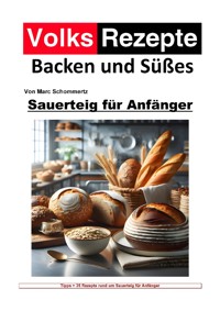 Volksrezepte Backen und Süßes - Sauerteig für Anfänger - Marc Schommertz - E-Book