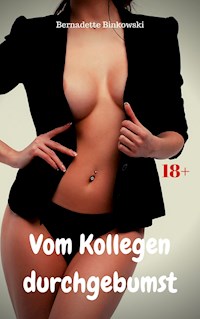 Vom Kollegen durchgebumst - Bernadette Binkowski - E-Book